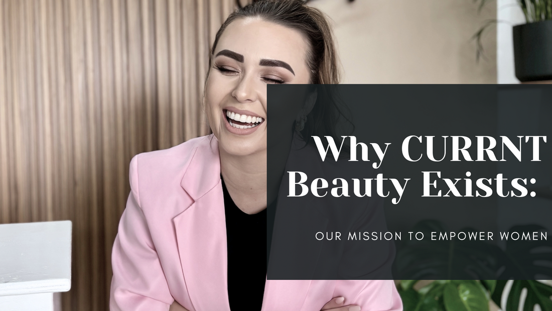 Why CURRNT Beauty Exists: Our Mission to Empower Women