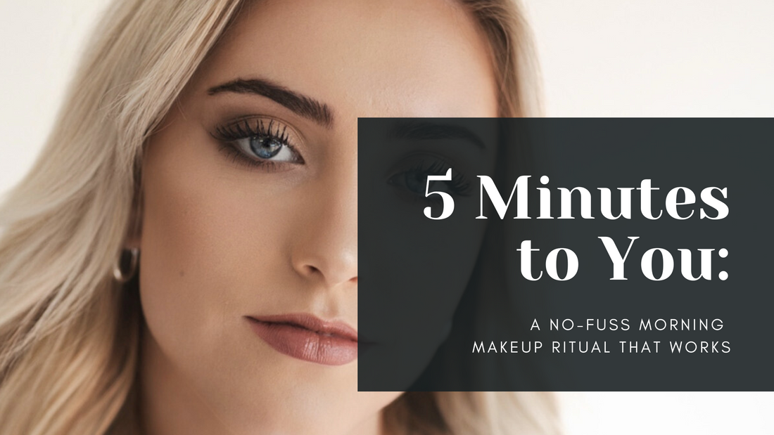 Five Minutes to You: A No-Fuss Morning Makeup Ritual That Works